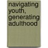 Navigating Youth, Generating Adulthood