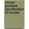 Neues grosses Sportlexikon für Kinder door Onbekend