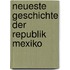 Neueste Geschichte Der Republik Mexiko