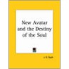 New Avatar And The Destiny Of The Soul by Jirah D. Buck