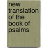 New Translation of the Book of Psalms door Onbekend