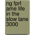 Ng Fprl Ame Life In The Slow Lane 3000