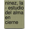 Ninez, La - Estudio del Alma En Cierne by Carolina Von Heydebrand