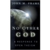 No Other God A Response To Open Theism door John M. Frame
