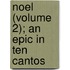 Noel (Volume 2); An Epic In Ten Cantos