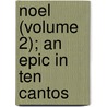 Noel (Volume 2); An Epic In Ten Cantos by Gilbert Cannan