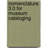 Nomenclature 3.0 for Museum Cataloging by Ruby Rogers
