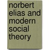 Norbert Elias And Modern Social Theory by Dennis Smith