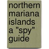 Northern Mariana Islands a "Spy" Guide by Usa Ibp