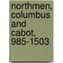 Northmen, Columbus and Cabot, 985-1503