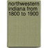 Northwestern Indiana From 1800 To 1900