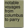 Notable Voyages From Columbus To Parry by William Henry Kingston