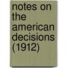 Notes On The American Decisions (1912) door Lawyers Co-Operative Publishing Company