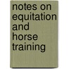 Notes on Equitation and Horse Training by E. Ecole D'applica