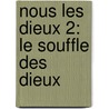 Nous les Dieux 2: Le souffle des dieux by Bernard Werber