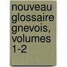Nouveau Glossaire Gnevois, Volumes 1-2 by Jean Humbert