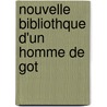 Nouvelle Bibliothque D'Un Homme de Got by Anonymous Anonymous