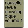 Nouvelle Revue Encyclop Dique Volume 1 by . Anonymous