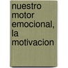 Nuestro Motor Emocional, La Motivacion door Miguel Espada Garcia