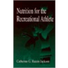 Nutrition for the Recreational Athlete door Catherine G. Jackson Ph.D.