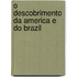 O Descobrimento Da America E Do Brazil