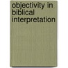 Objectivity In Biblical Interpretation by Thomas Howe