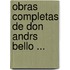 Obras Completas de Don Andrs Bello ...