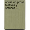 Obras En Prosa Festivas y Satricas ... door Onbekend