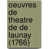 Oeuvres De Theatre De De Launay (1766) door M. De Launay