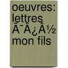 Oeuvres: Lettres Ã¯Â¿Â½ Mon Fils by Unknown