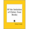 Of The Imitation Of Christ: Four Books by Thomas a. Kempis