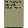 Off the Beaten Path with Walter Hesman door Walter Hesman