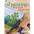 Oil Painting For The Absolute Beginner