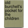 Old Burchell's Pocket For The Children by Elihu Burritt