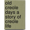 Old Creole Days A Story Of Creole Life door George Washington Cable