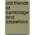 Old Friends At Cambridge And Elsewhere
