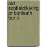 Old Scofield:kjv:lrg Pr Bonleath Bur C door John R. Kohlenberger