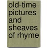 Old-Time Pictures And Sheaves Of Rhyme door Benjamin F. 1819-1887 Taylor
