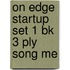 On Edge Startup Set 1 Bk 3 Ply Song Me