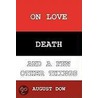 On Love, Death, And A Few Other Things door August Dow