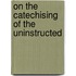 On The Catechising Of The Uninstructed