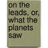 On the Leads, Or, What the Planets Saw