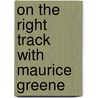 On the Right Track with Maurice Greene door Ernest Sr. Greene