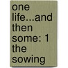 One Life...And Then Some: 1 The Sowing by Gordon Graham