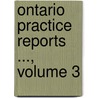 Ontario Practice Reports ..., Volume 3 door Court Ontario. Practi