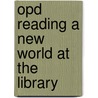 Opd Reading A New World At The Library door M.J. Cosson