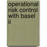 Operational Risk Control With Basel Ii door Dimitris N. Chorafas