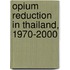 Opium Reduction In Thailand, 1970-2000