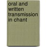 Oral And Written Transmission In Chant by Thomas Forrest Kelly
