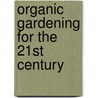 Organic Gardening for the 21st Century by John Fedor